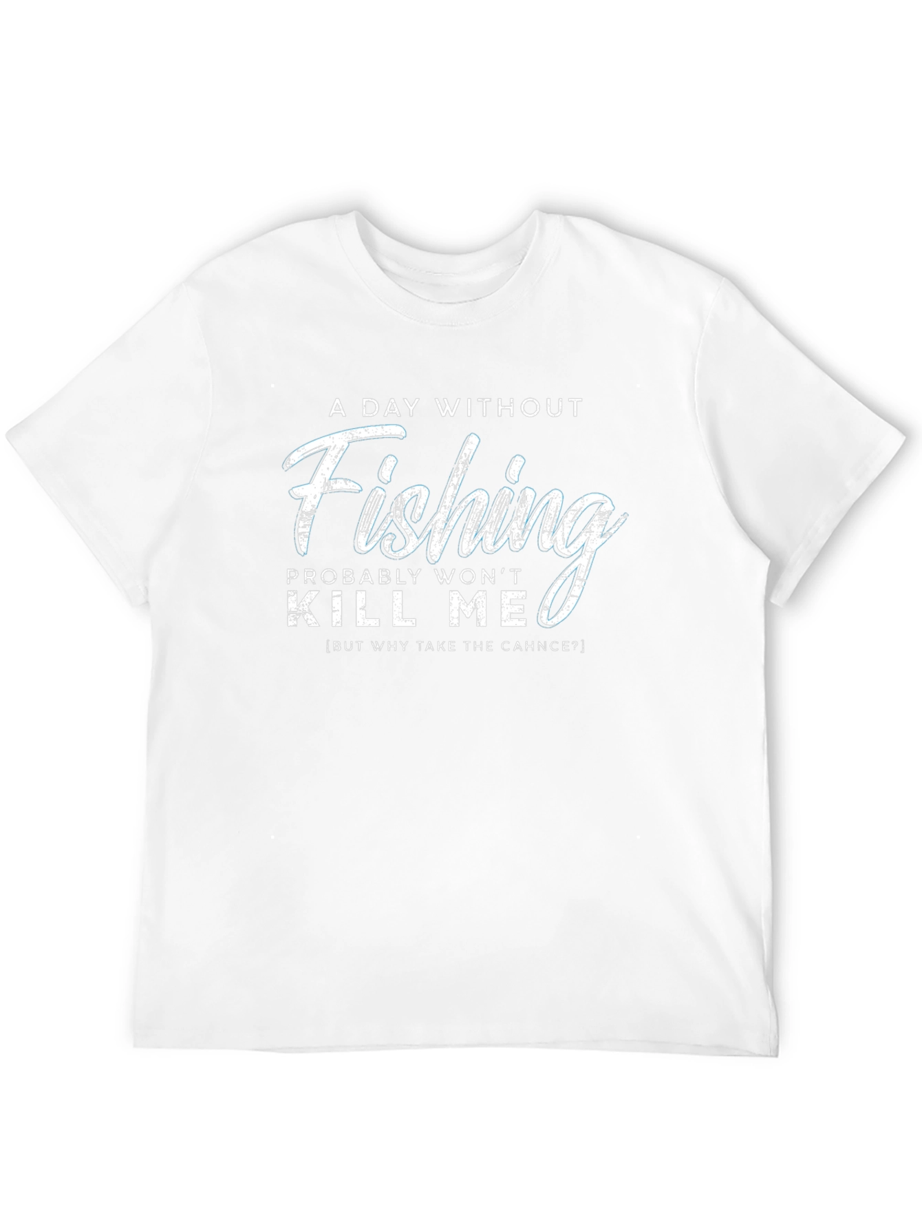 Fishing Humor T-Shirt - A Day Without Fishing