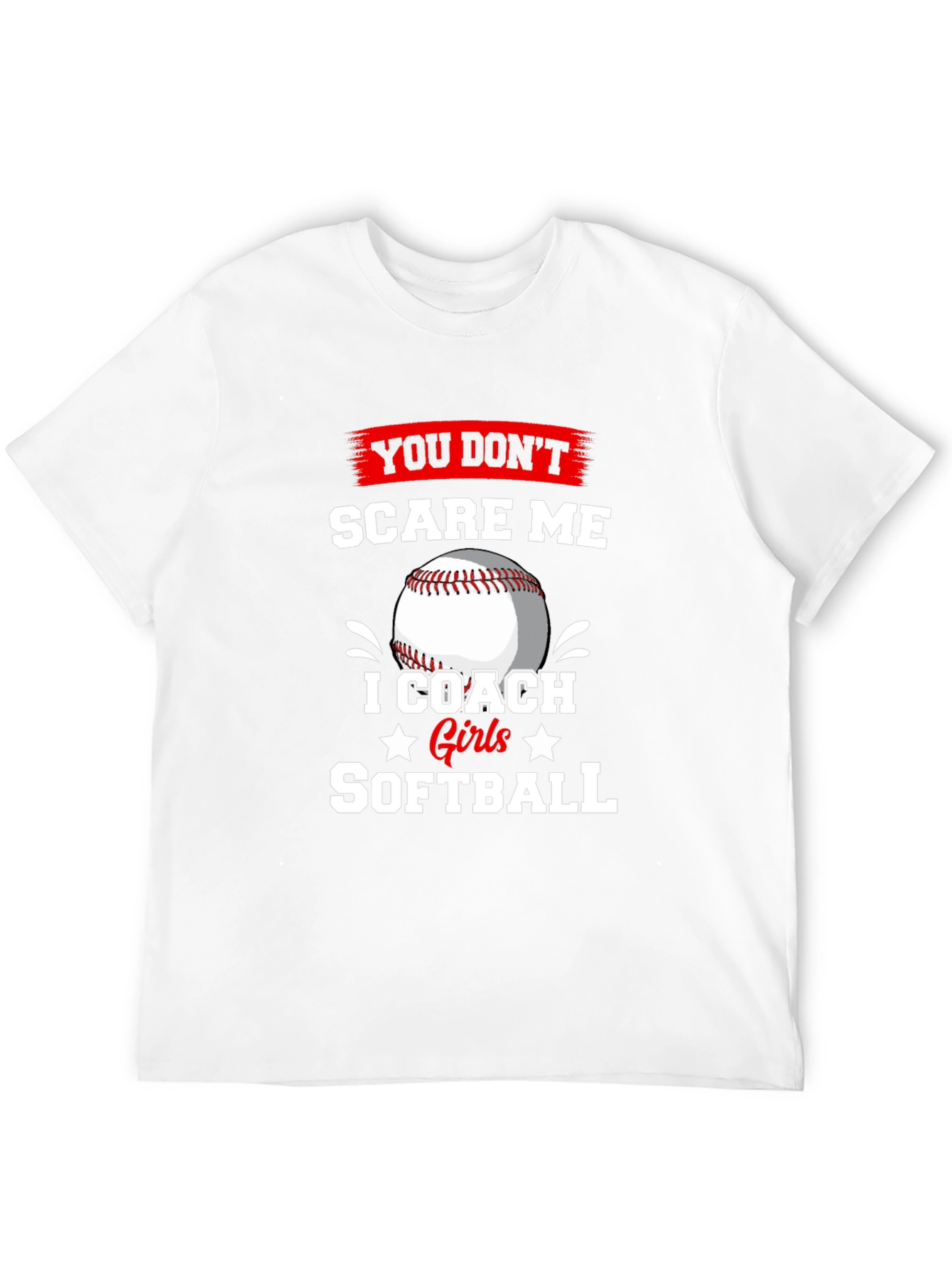 Softball Coach T-Shirt - You Dont Scare Me