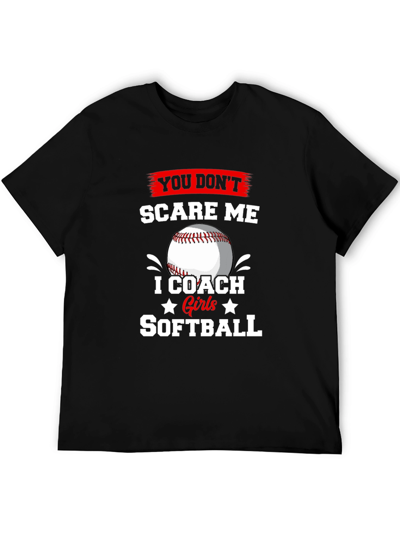 Softball Coach T-Shirt - You Dont Scare Me
