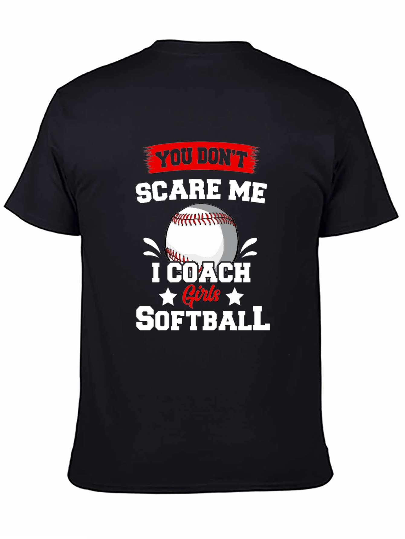 Softball Coach T-Shirt - You Dont Scare Me