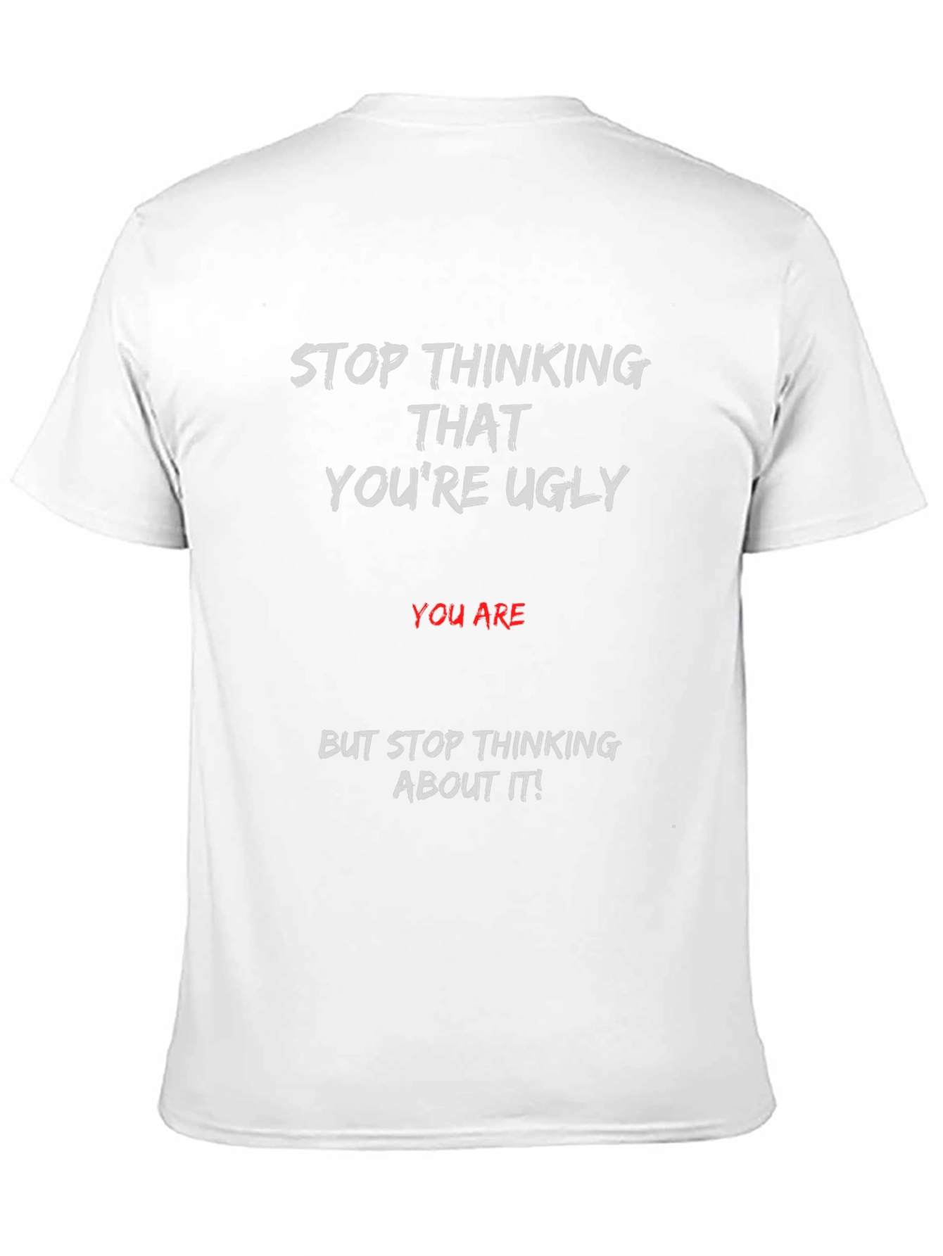Humorous Graphic T-Shirt - Stop Thinking Ugly