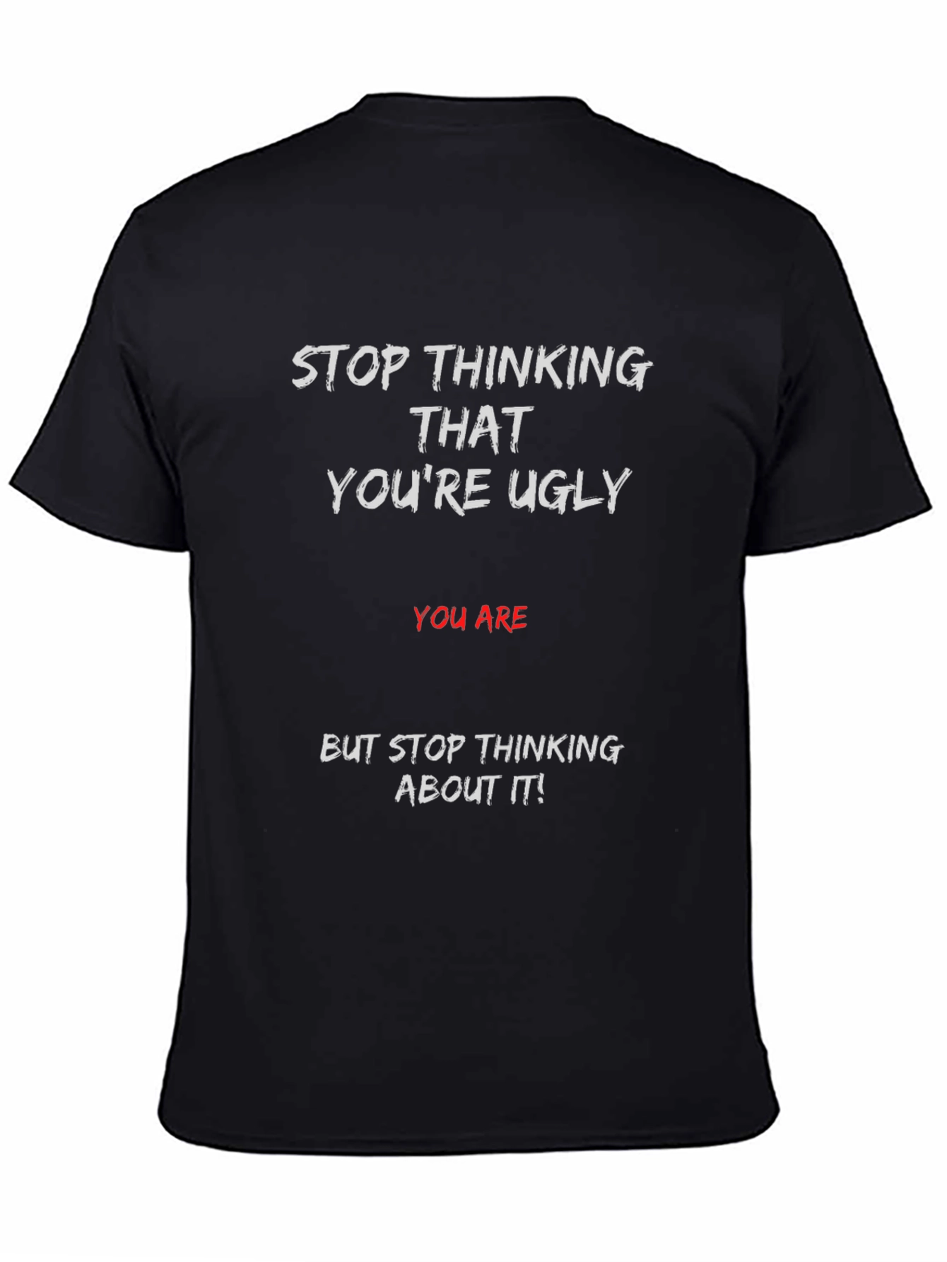 Humorous Graphic T-Shirt - Stop Thinking Ugly