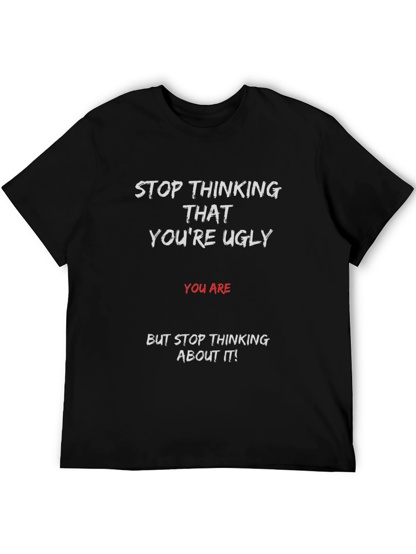 Humorous Graphic T-Shirt - Stop Thinking Ugly
