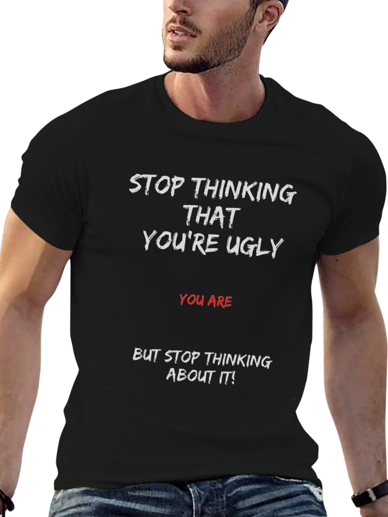 Humorous Graphic T-Shirt - Stop Thinking Ugly