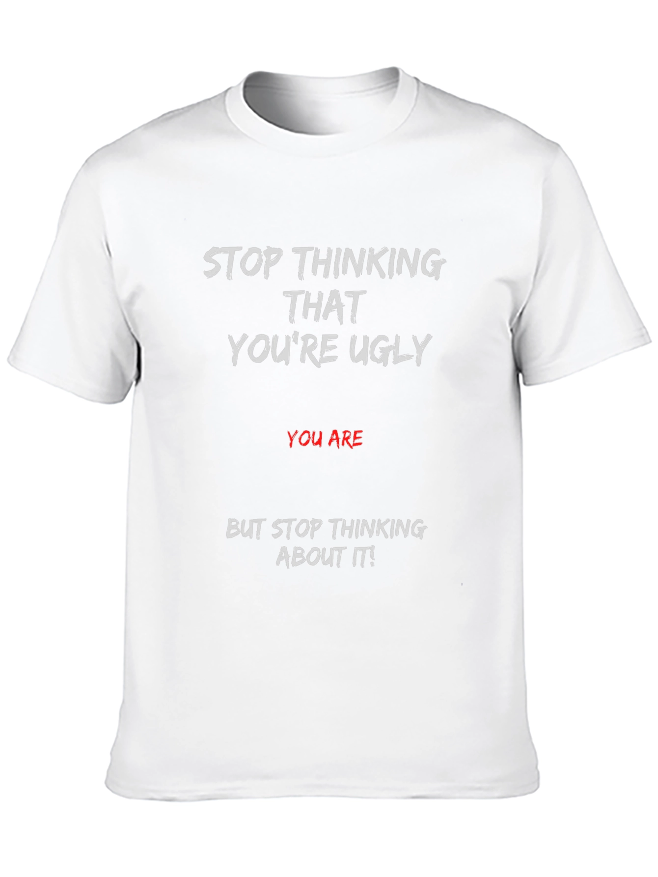 Humorous Graphic T-Shirt - Stop Thinking Ugly