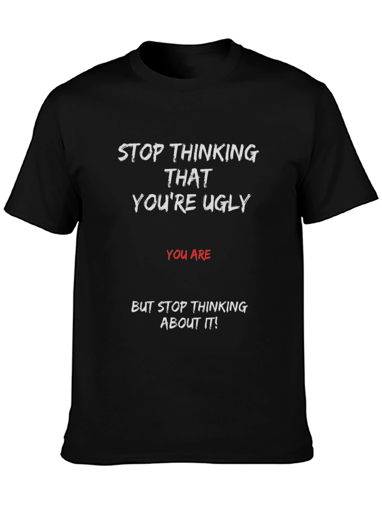 Humorous Graphic T-Shirt - Stop Thinking Ugly