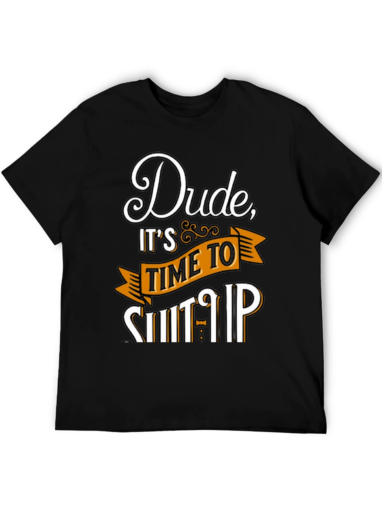 Dude Its Time To Shut Up Mens T-Shirt