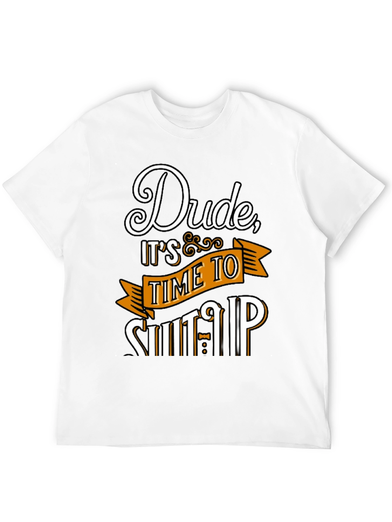 Dude Its Time To Shut Up Mens T-Shirt