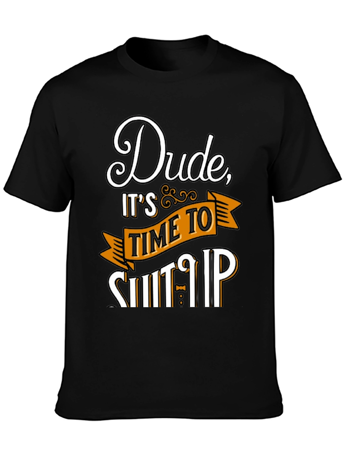 Dude Its Time To Shut Up Mens T-Shirt