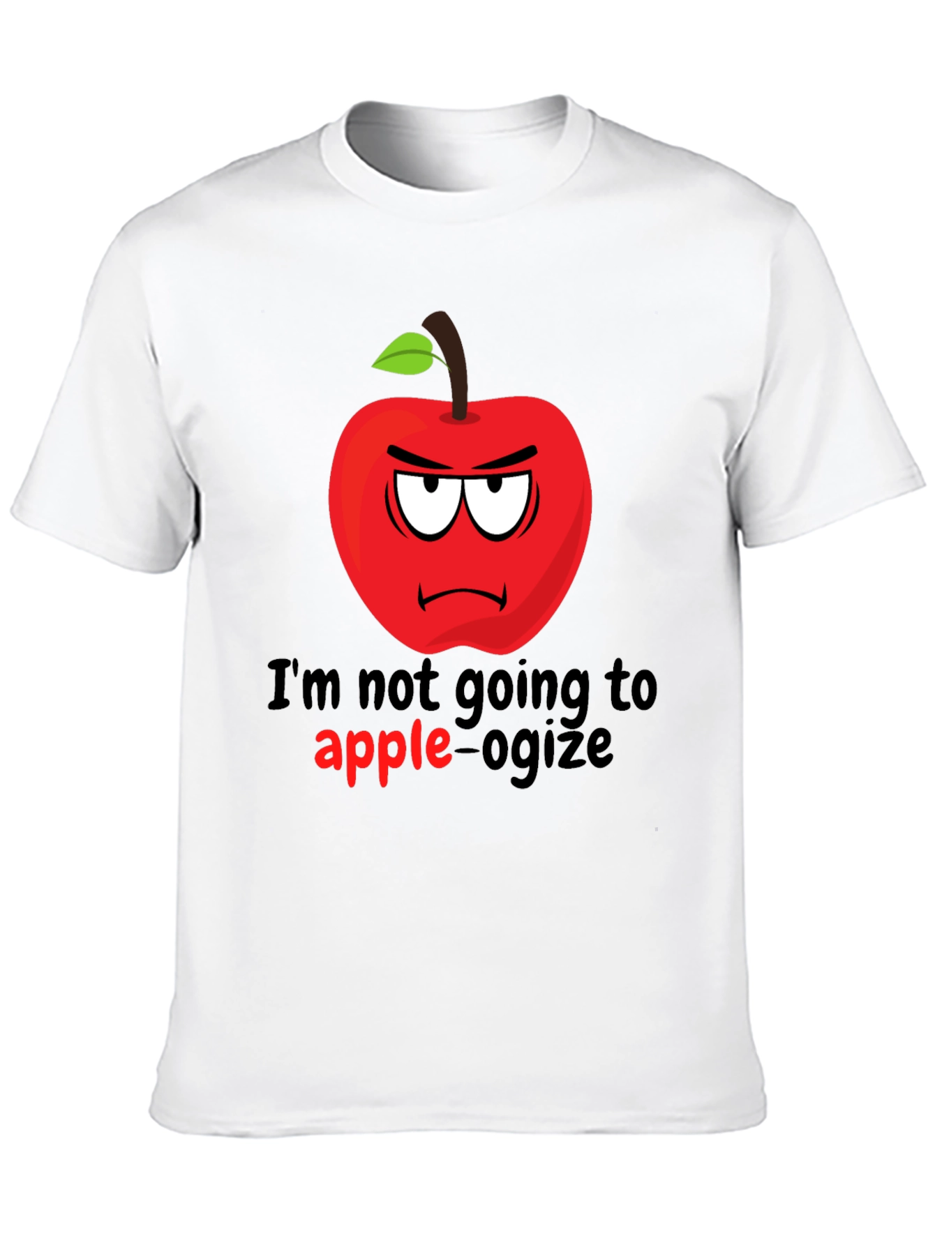 Im Not Going To Apple-ogize Graphic T-Shirt