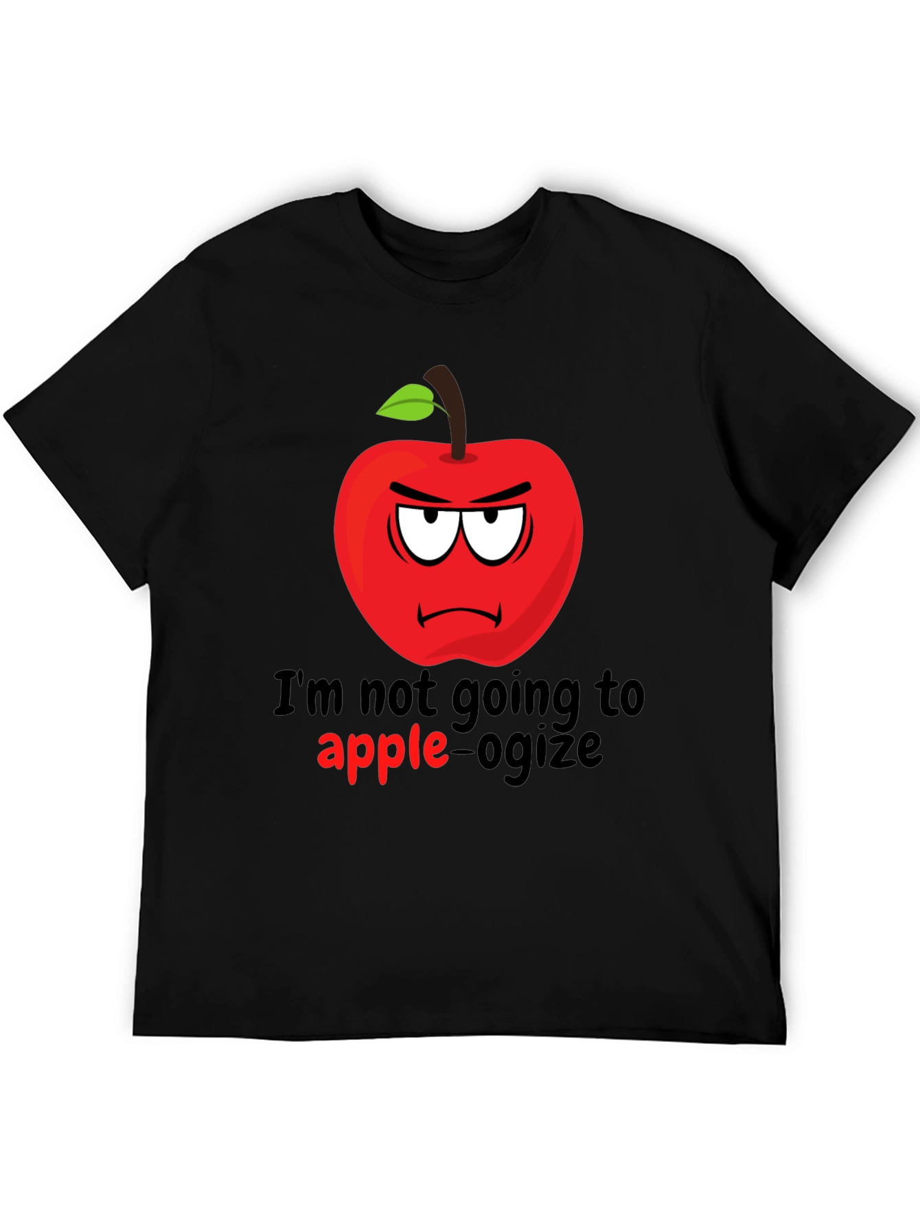 Im Not Going To Apple-ogize Graphic T-Shirt