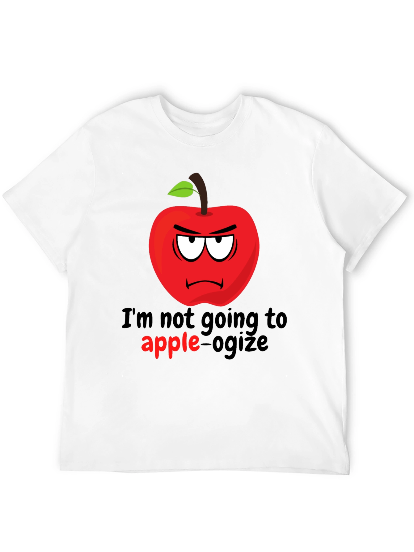 Im Not Going To Apple-ogize Graphic T-Shirt