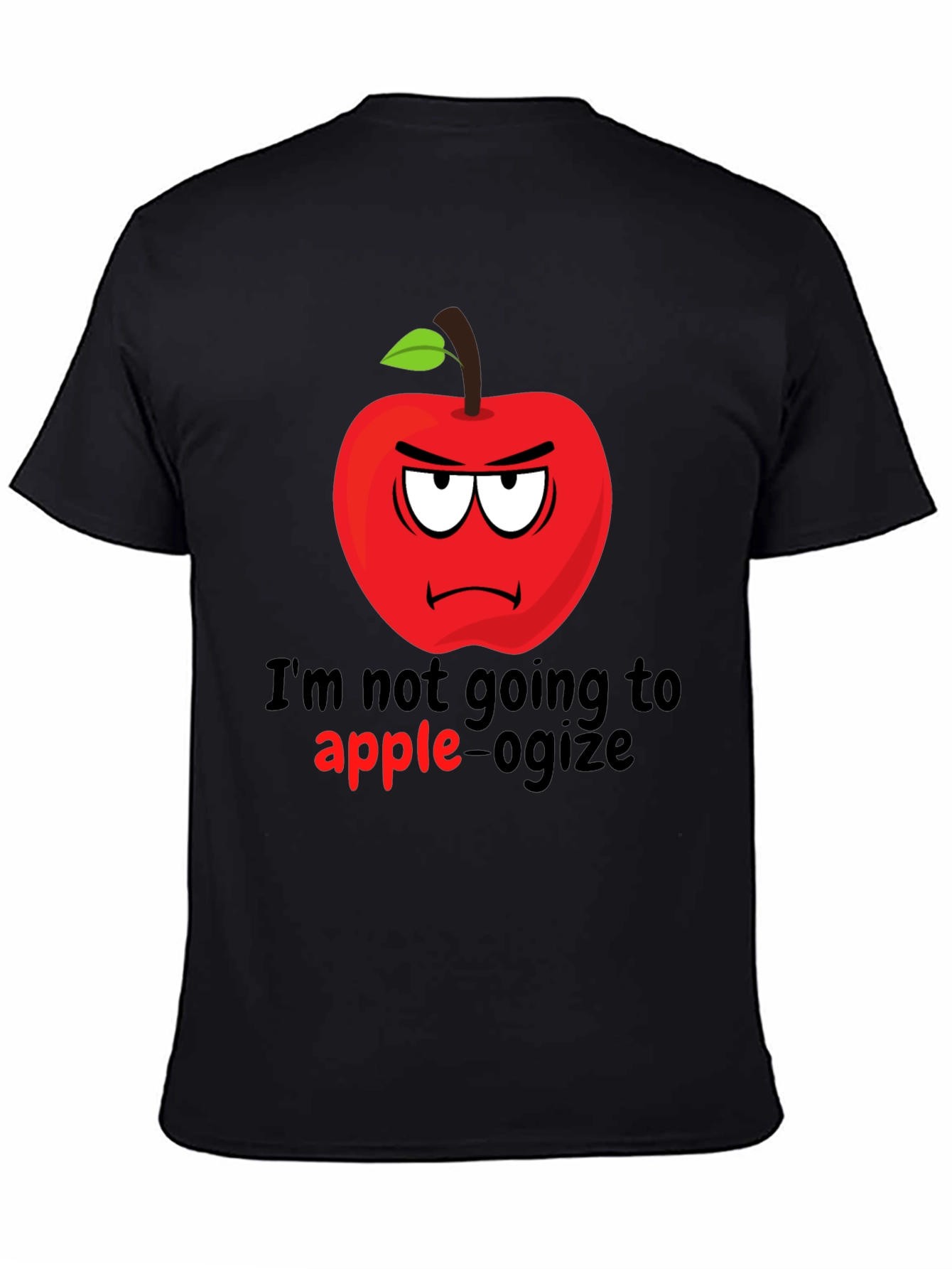 Im Not Going To Apple-ogize Graphic T-Shirt