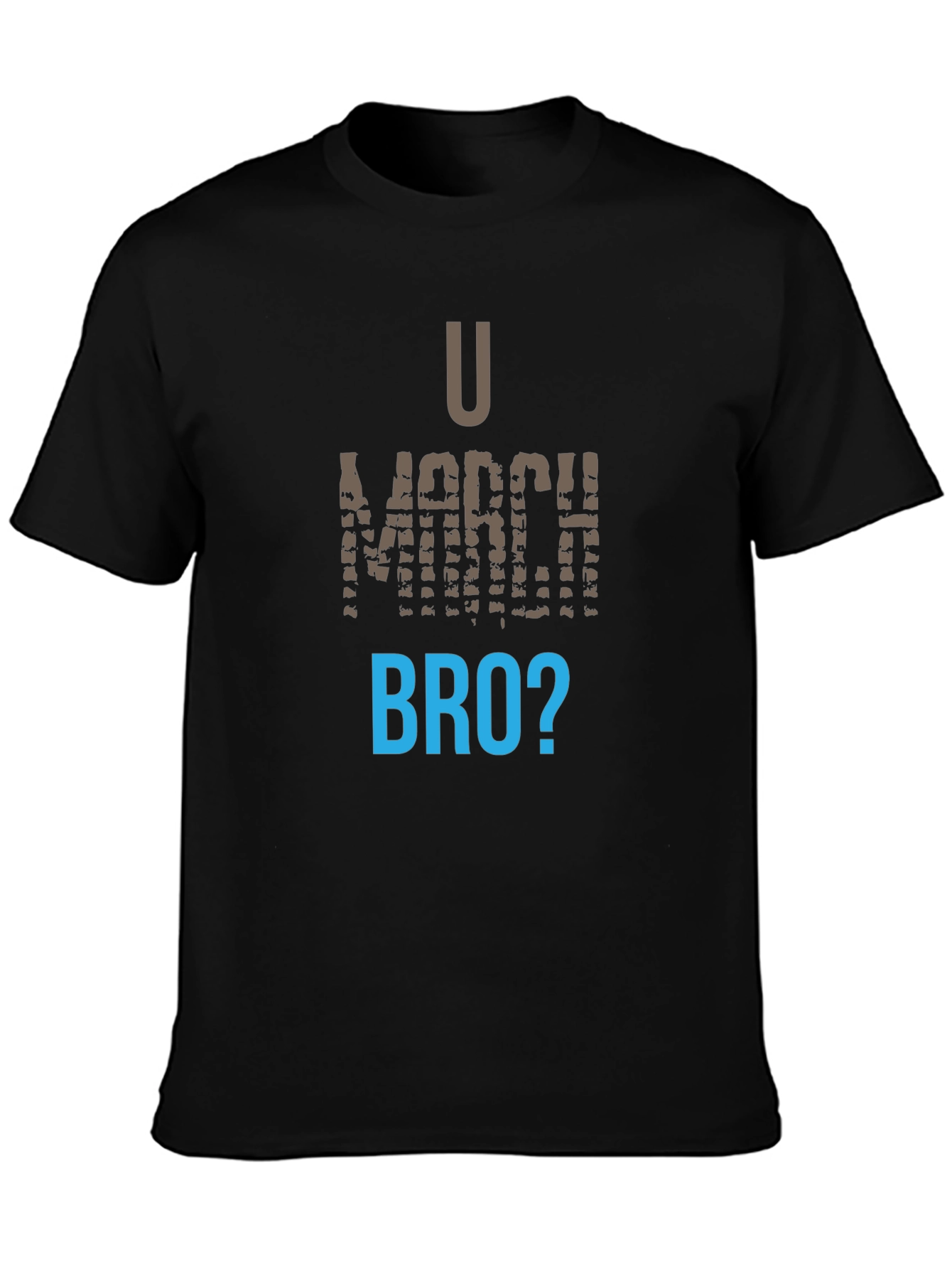 U March Bro T-Shirt - Funny Graphic Tee