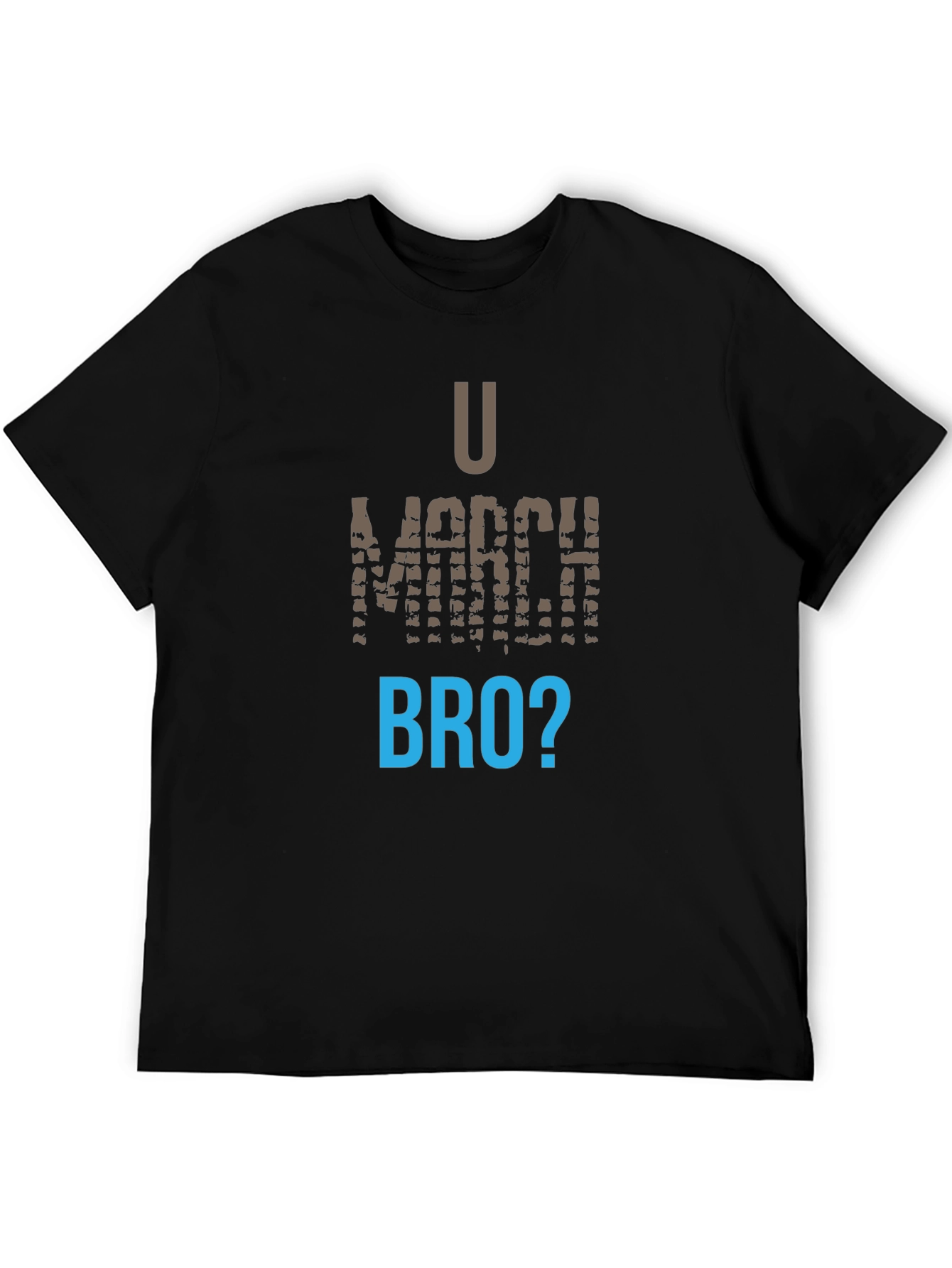 U March Bro T-Shirt - Funny Graphic Tee