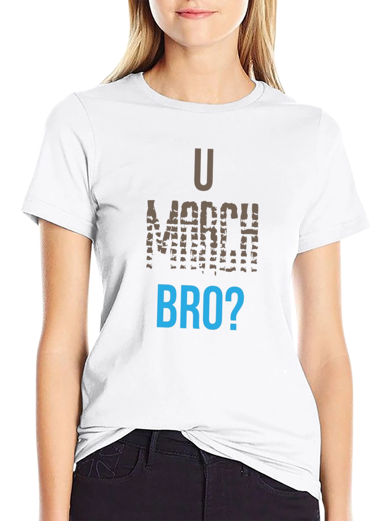 U March Bro T-Shirt - Funny Graphic Tee