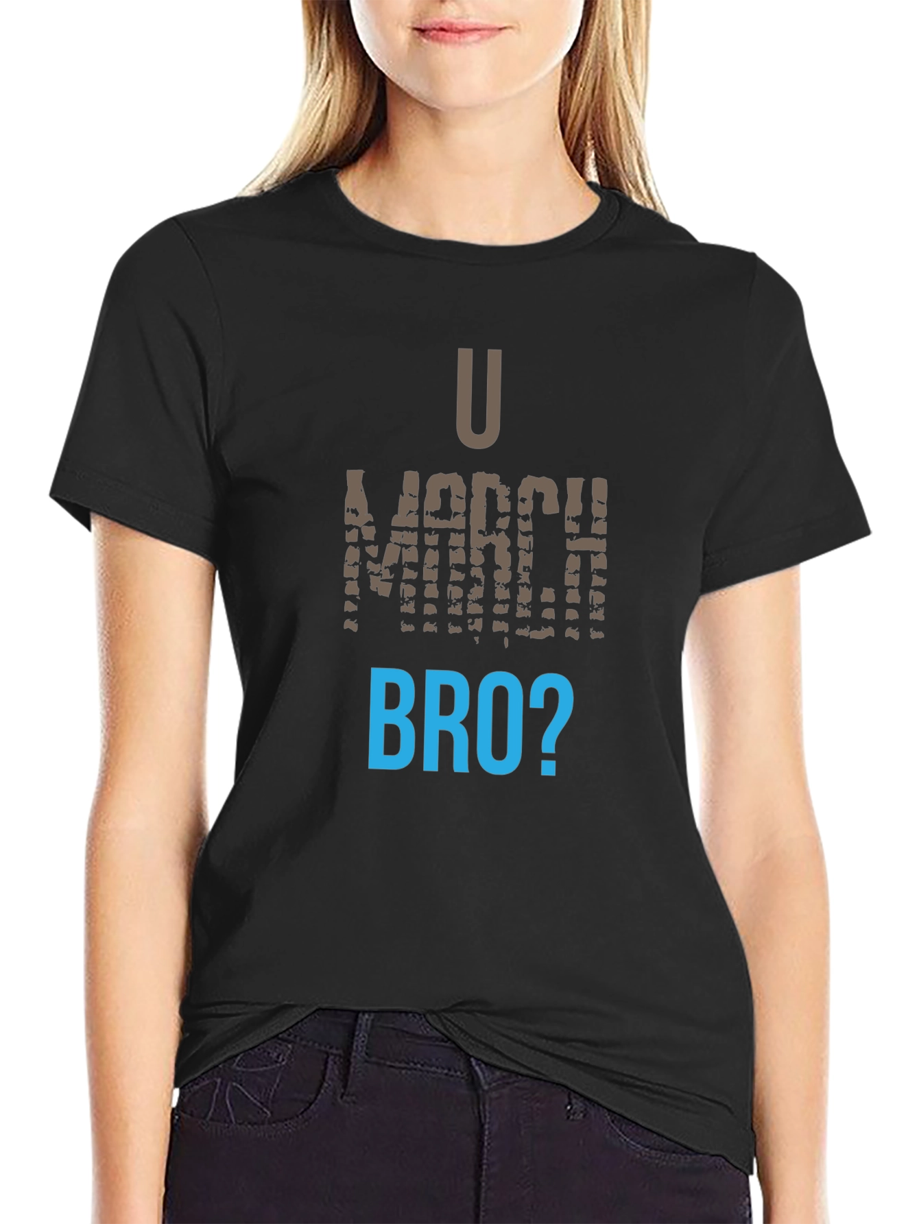 U March Bro T-Shirt - Funny Graphic Tee