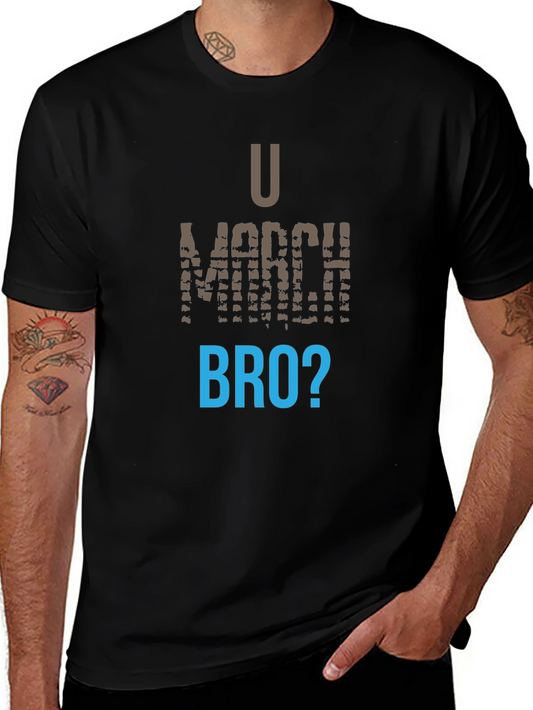 U March Bro T-Shirt - Funny Graphic Tee