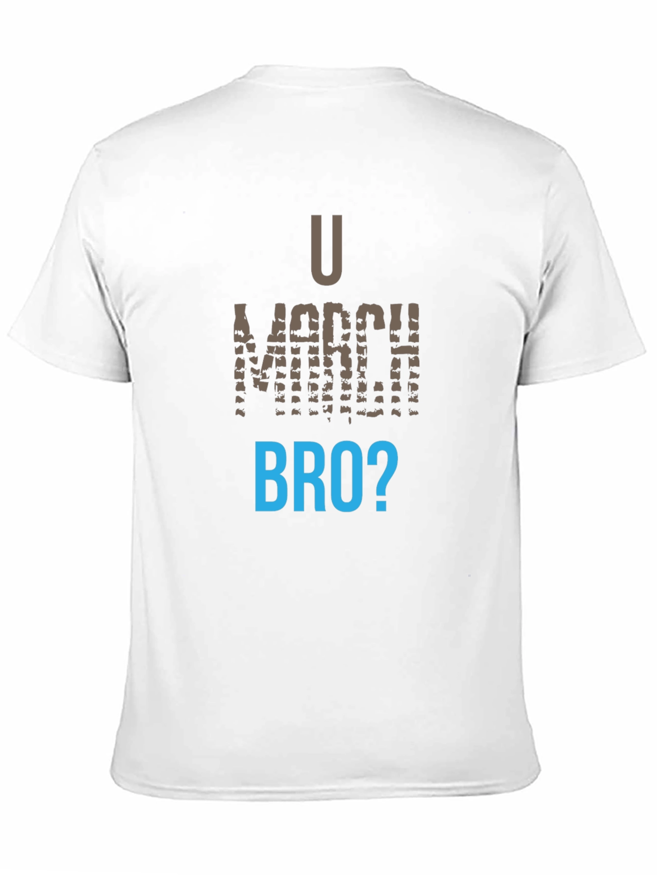U March Bro T-Shirt - Funny Graphic Tee