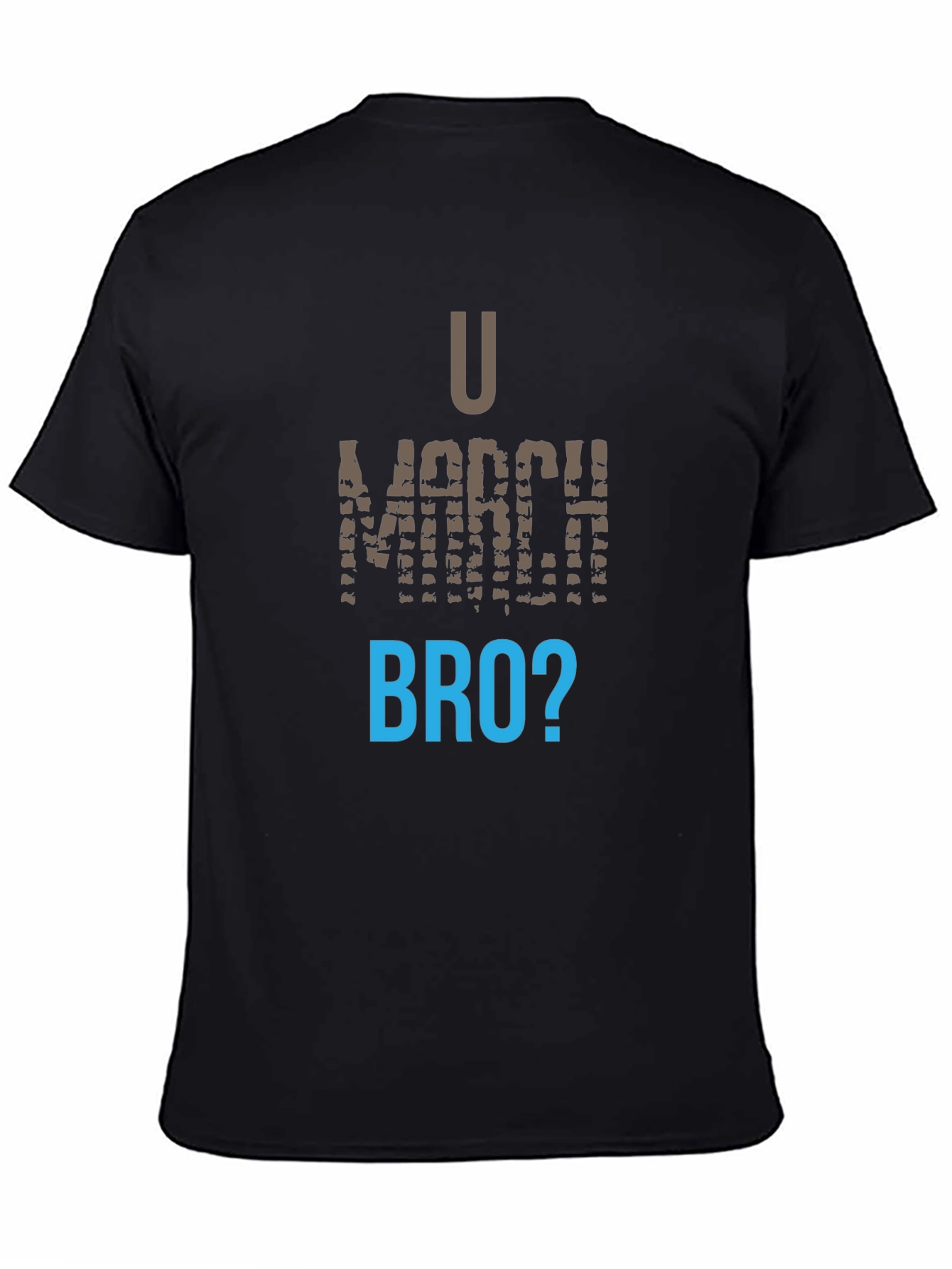 U March Bro T-Shirt - Funny Graphic Tee