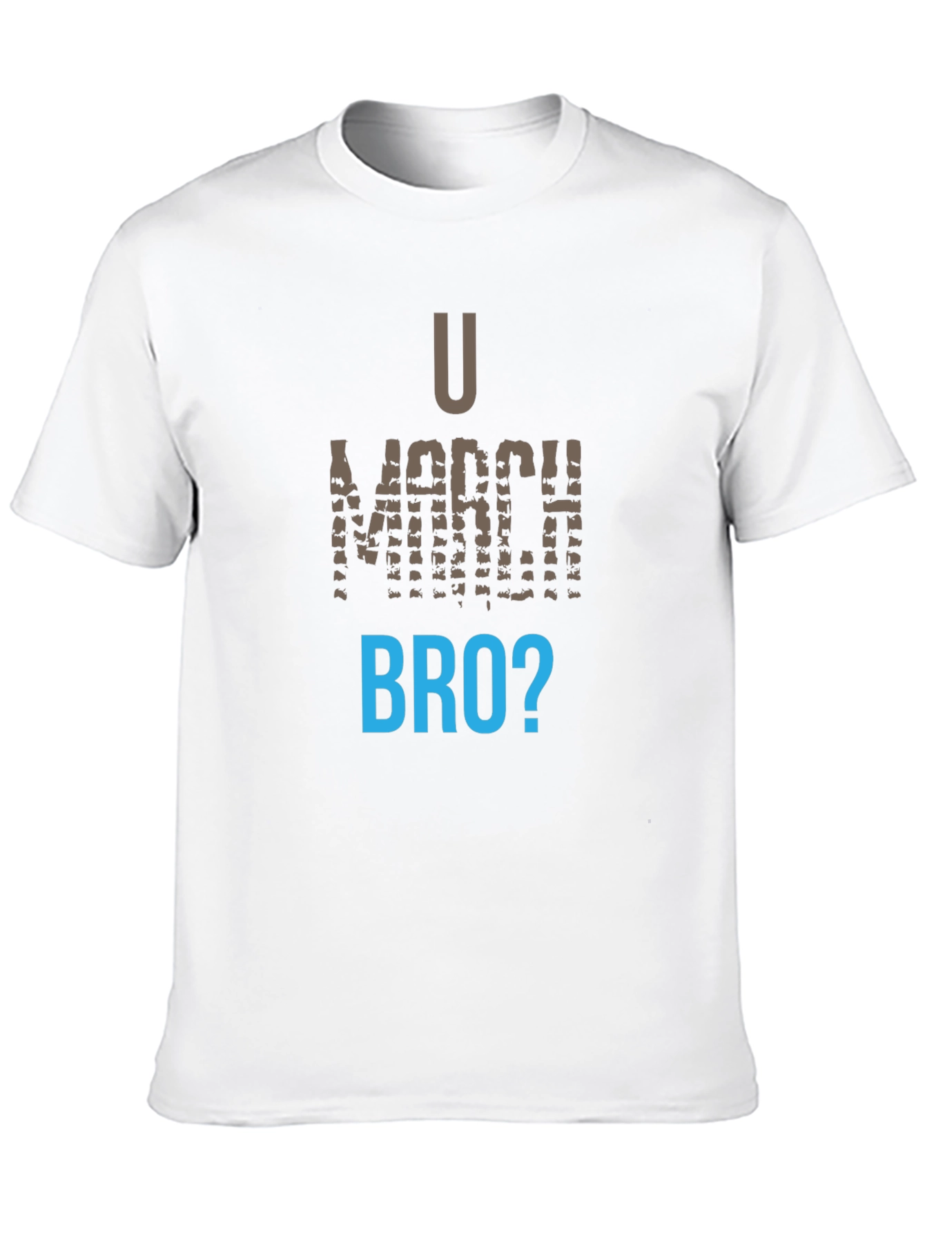 U March Bro T-Shirt - Funny Graphic Tee
