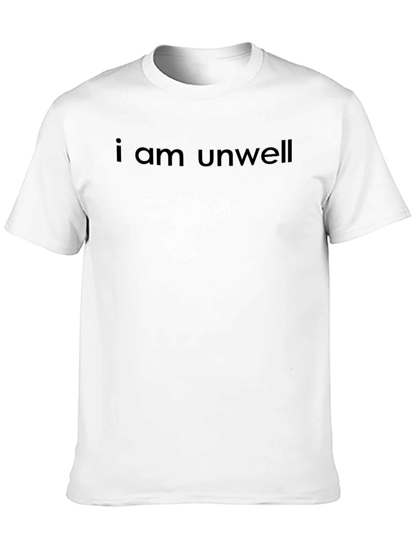I am Unwell Graphic Tee - Trendy Unisex T-Shirt