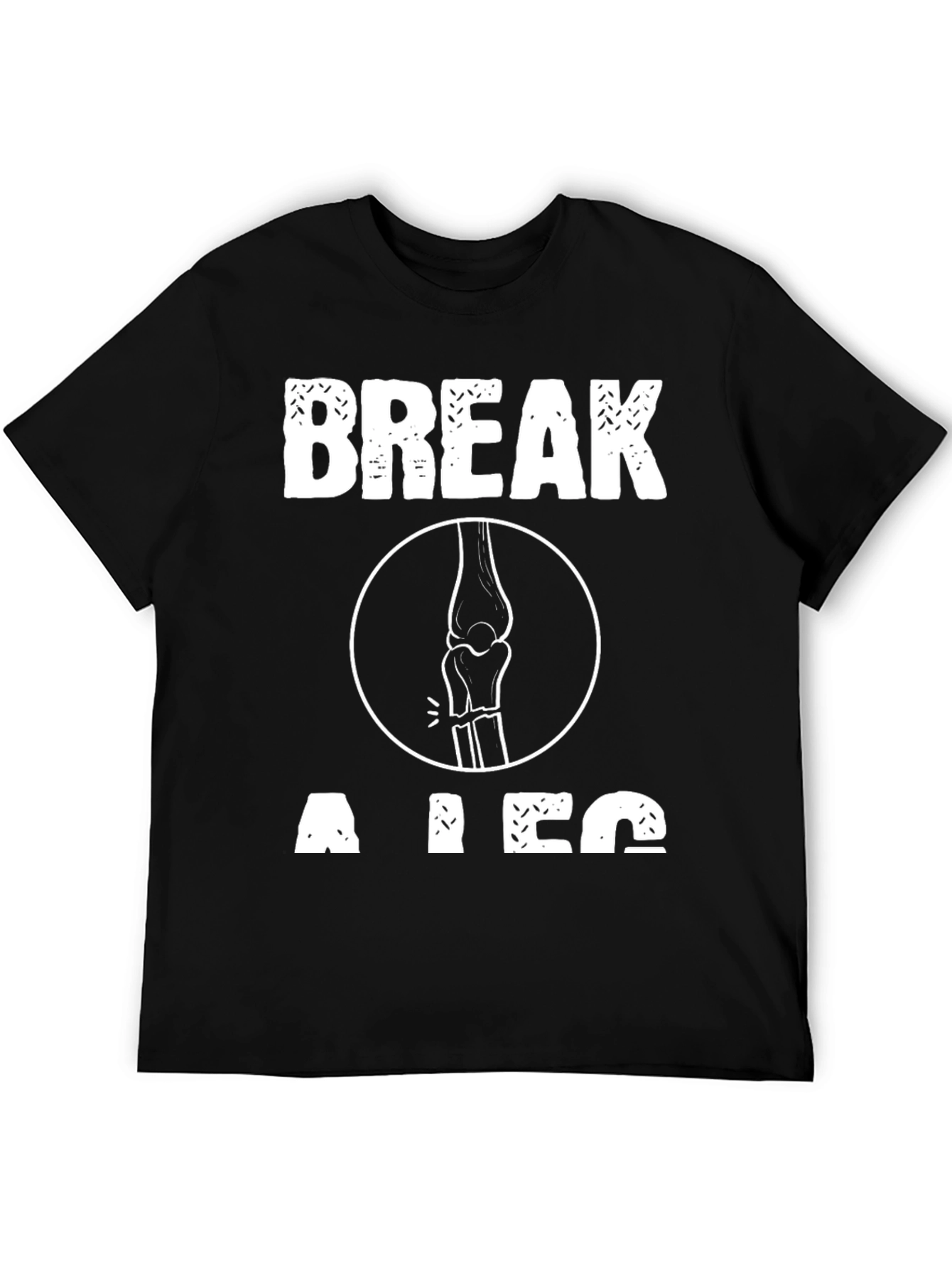 Break a Leg T-Shirt - Funny Theater Gift