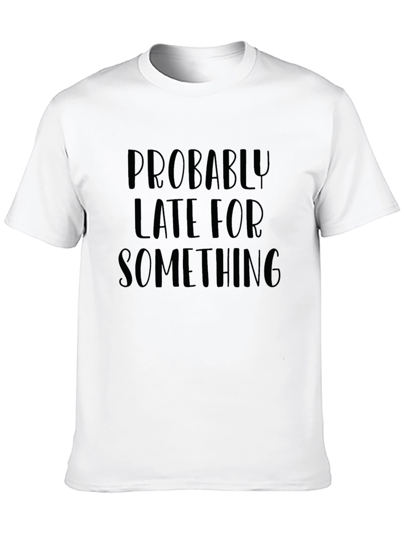 Probably Late T-Shirt - Humorous Graphic Tee