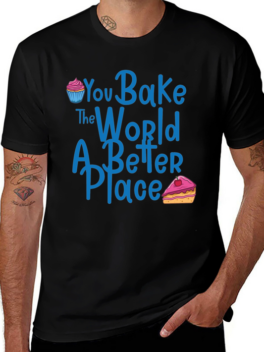 You Bake The World A Better Place Graphic T-Shirt
