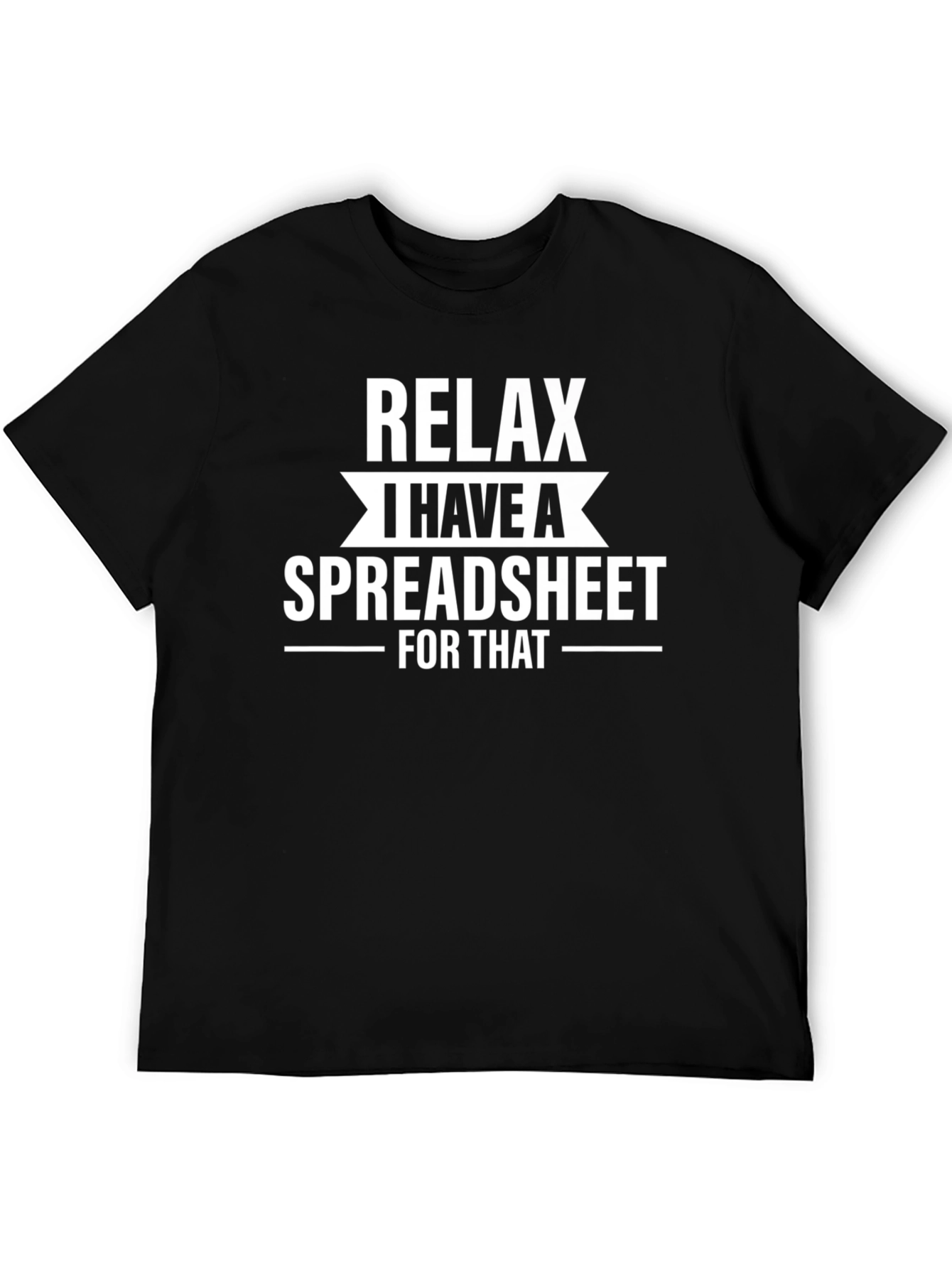 Relax I Have A Spreadsheet T-Shirt