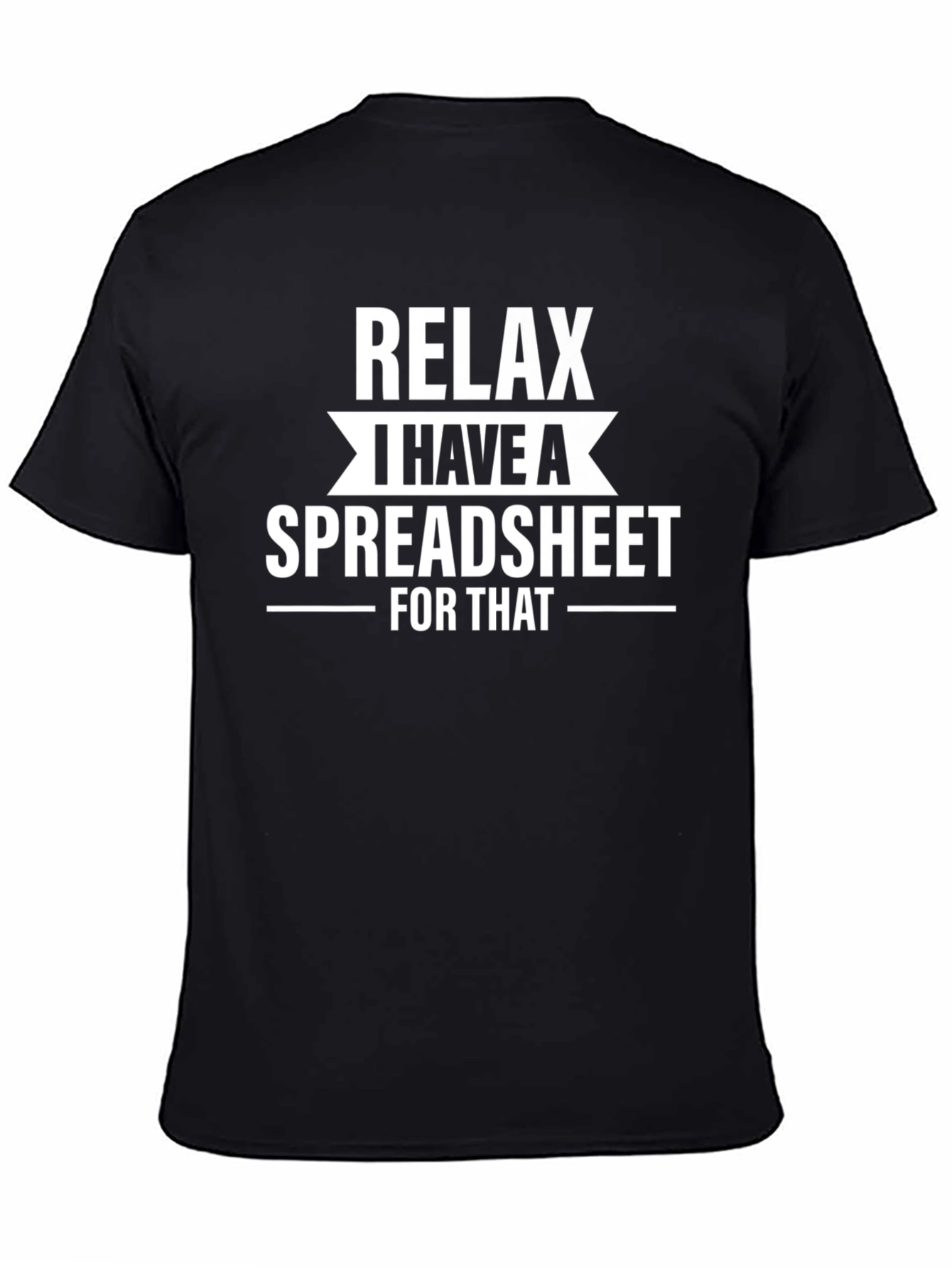 Relax I Have A Spreadsheet T-Shirt