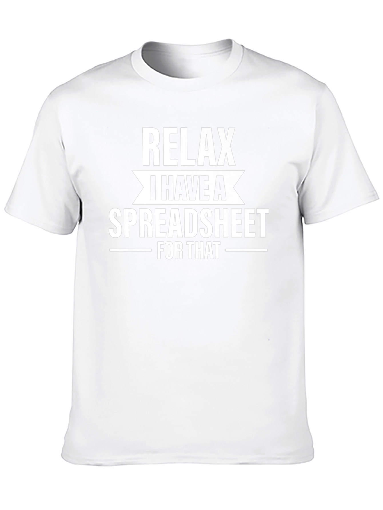 Relax I Have A Spreadsheet T-Shirt