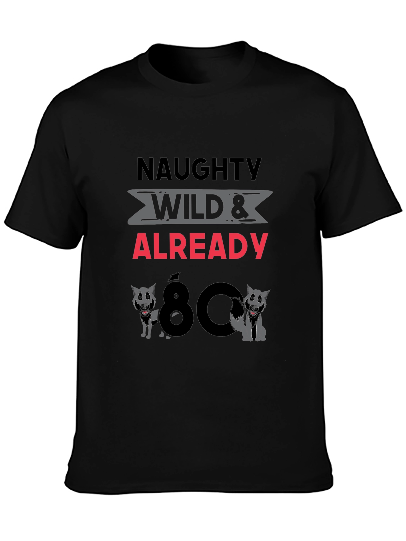 Naughty Wild & Already 80 T-Shirt