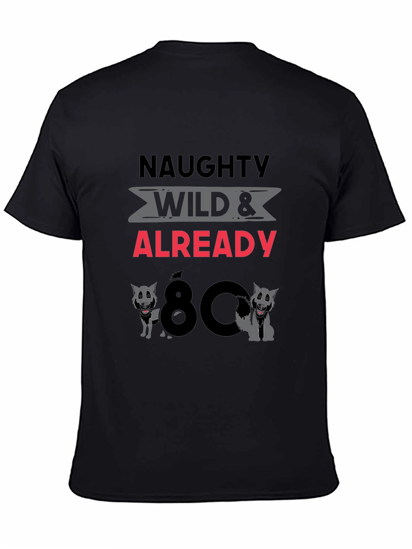 Naughty Wild & Already 80 T-Shirt