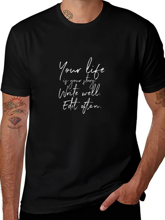 Your Life Is Your Story T-Shirt - Write Well Edit Often