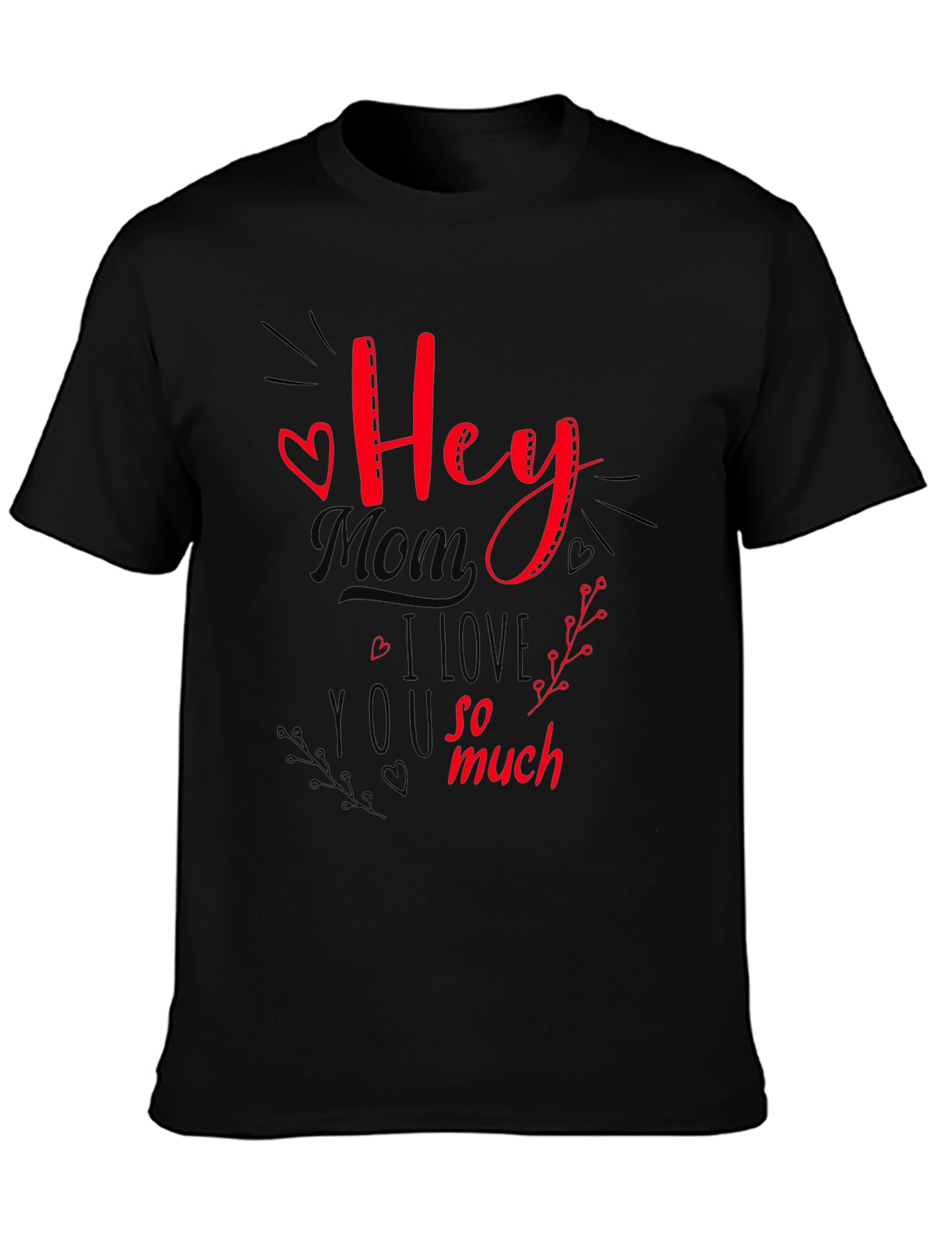 Hey Mom I Love You So Much T-Shirt