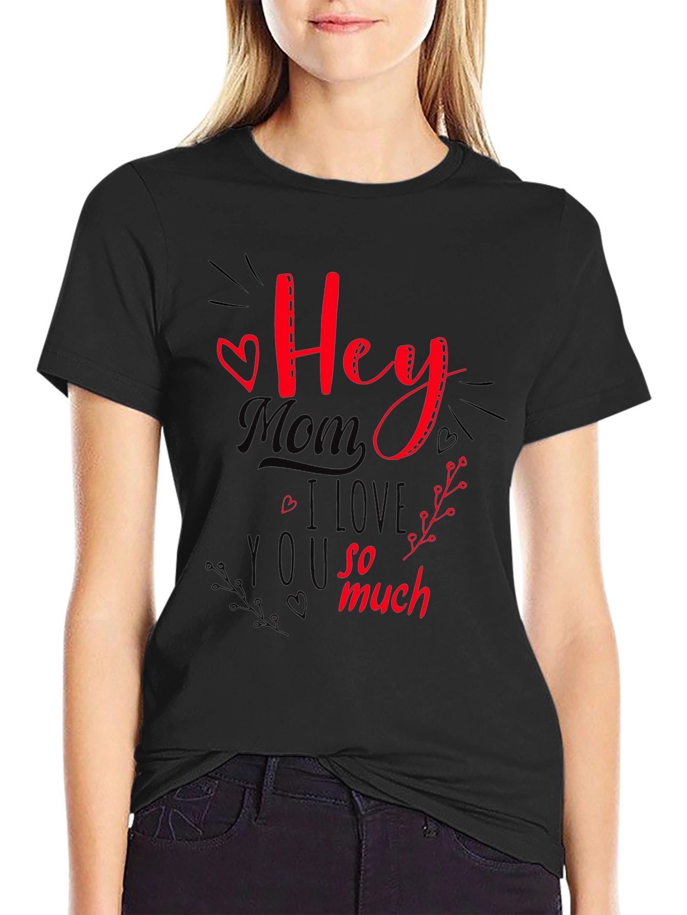 Hey Mom I Love You So Much T-Shirt