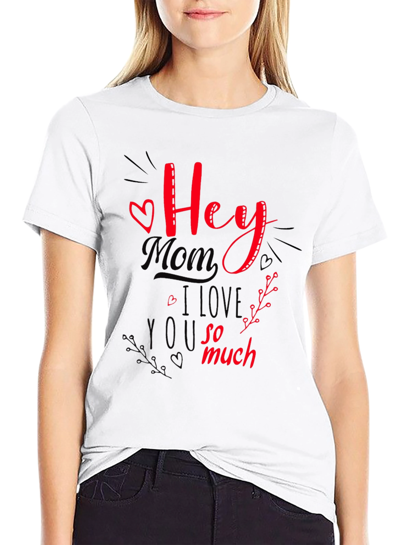 Hey Mom I Love You So Much T-Shirt