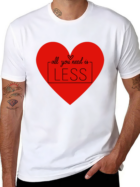 All You Need Is Less T-Shirt - Heart Design
