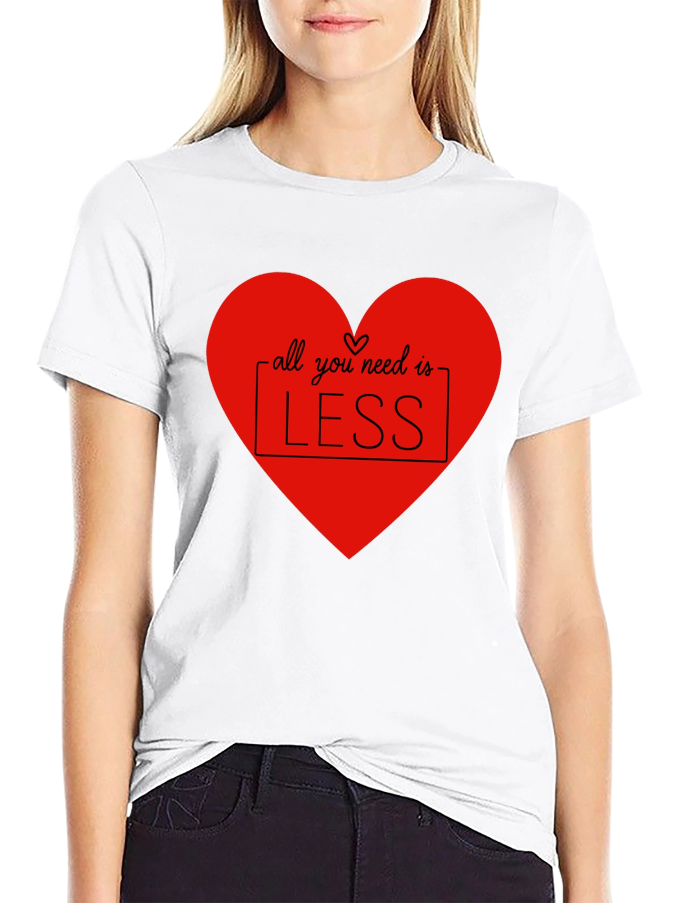 All You Need Is Less T-Shirt - Heart Design