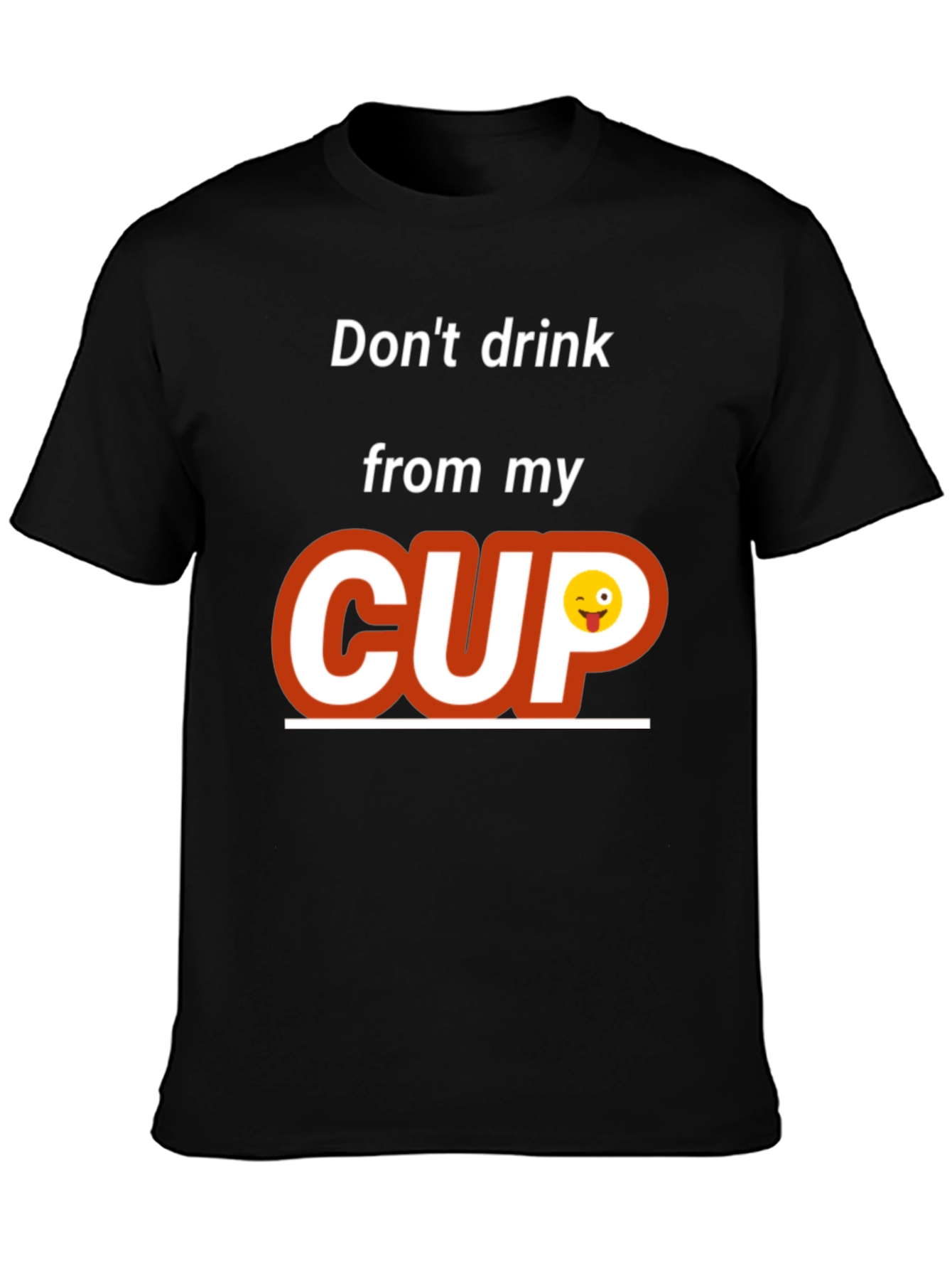 Dont Drink From My Cup Graphic T-Shirt