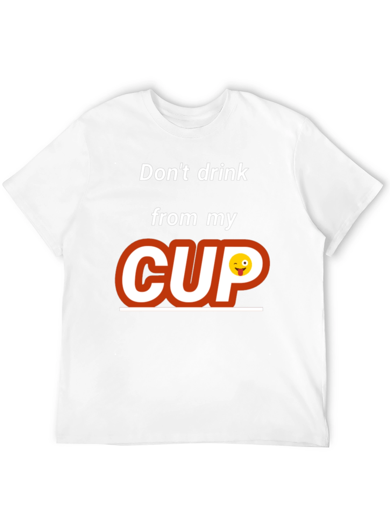Dont Drink From My Cup Graphic T-Shirt