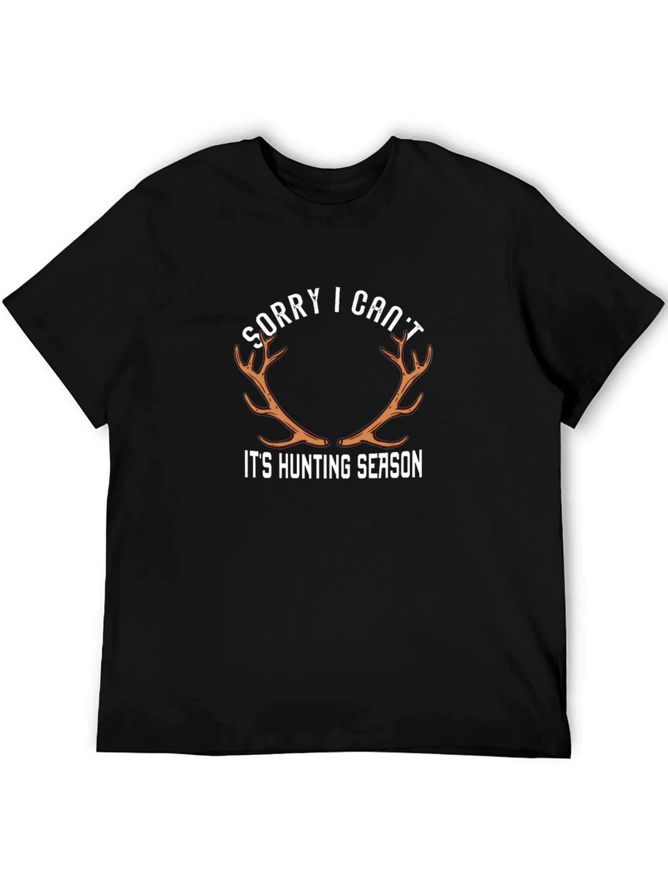 Sorry I Cant Its Hunting Season Graphic Tee