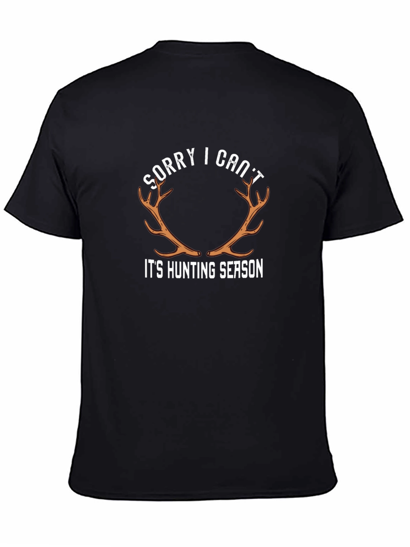 Sorry I Cant Its Hunting Season Graphic Tee