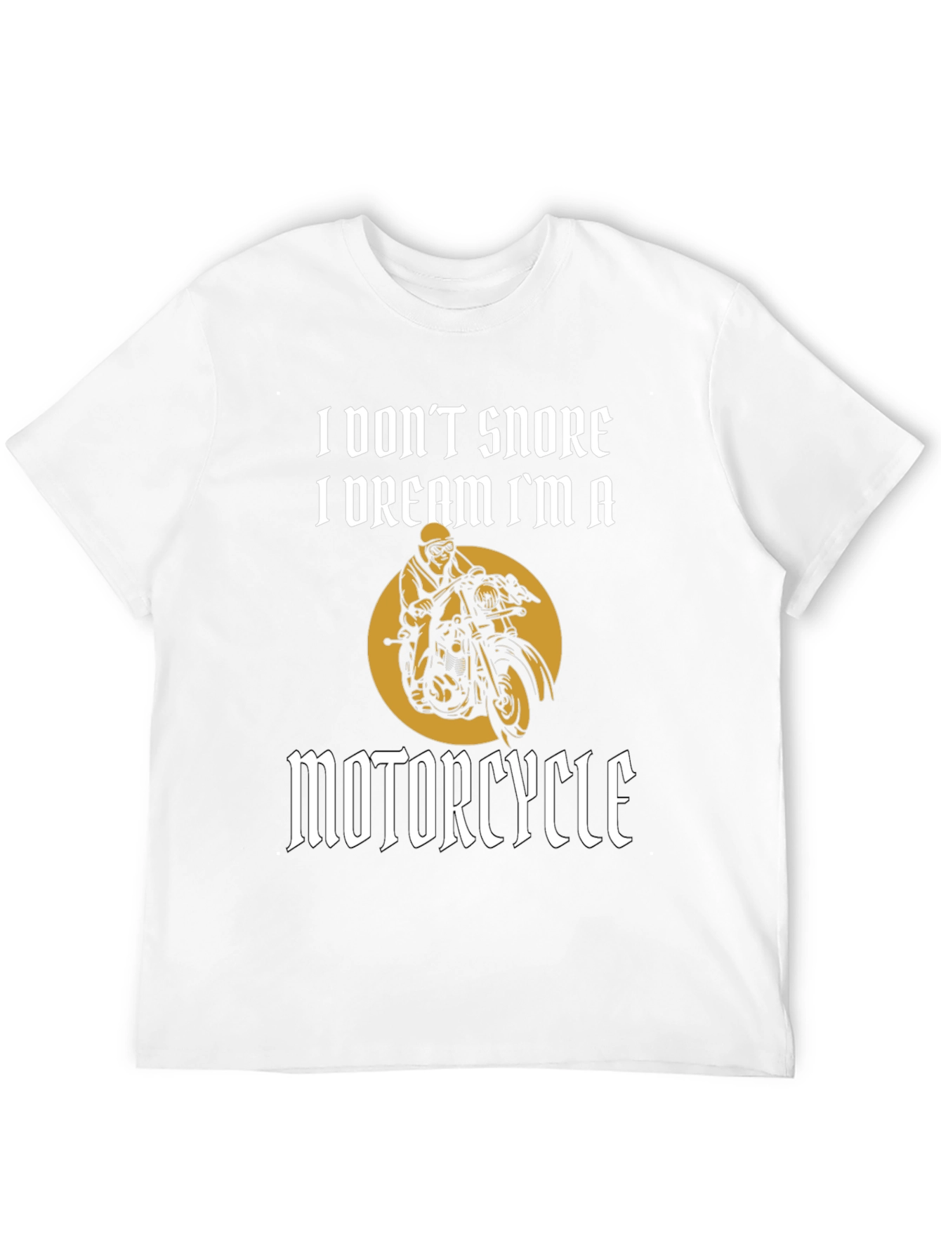I Dont Snore I Dream Motorcycle T-Shirt