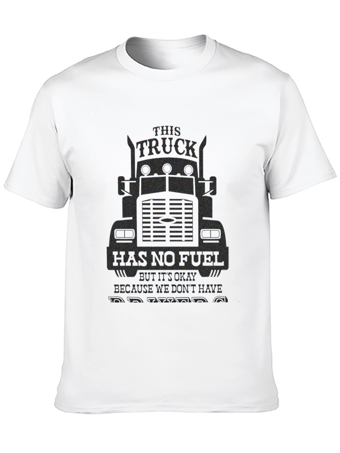 Trucker Humor T-Shirt: No Fuel No Problem!