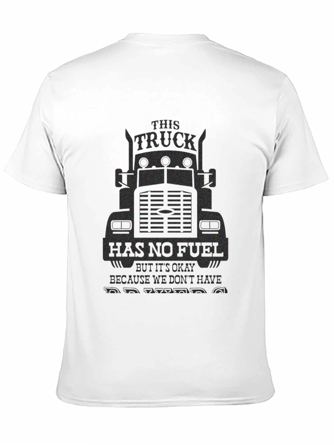Trucker Humor T-Shirt: No Fuel No Problem!