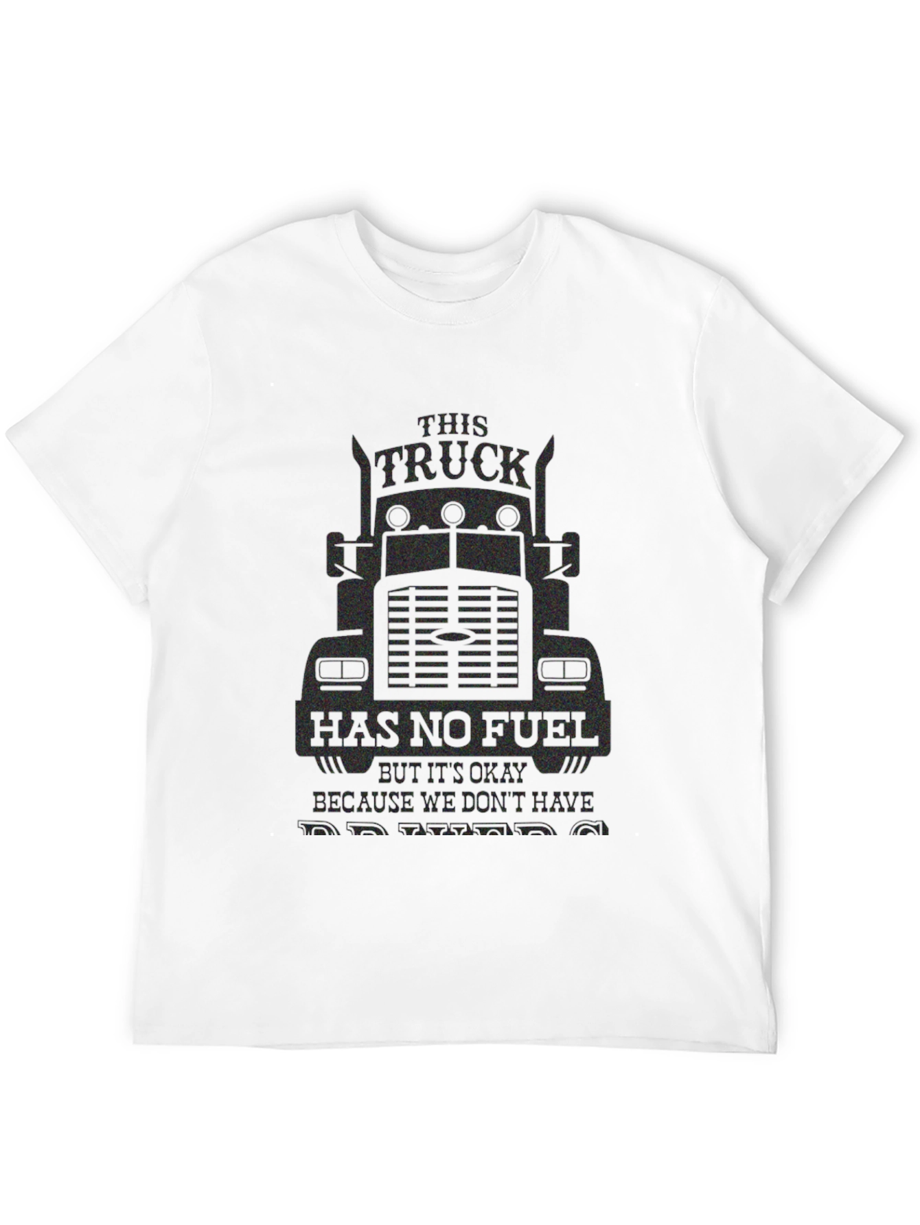 Trucker Humor T-Shirt: No Fuel No Problem!