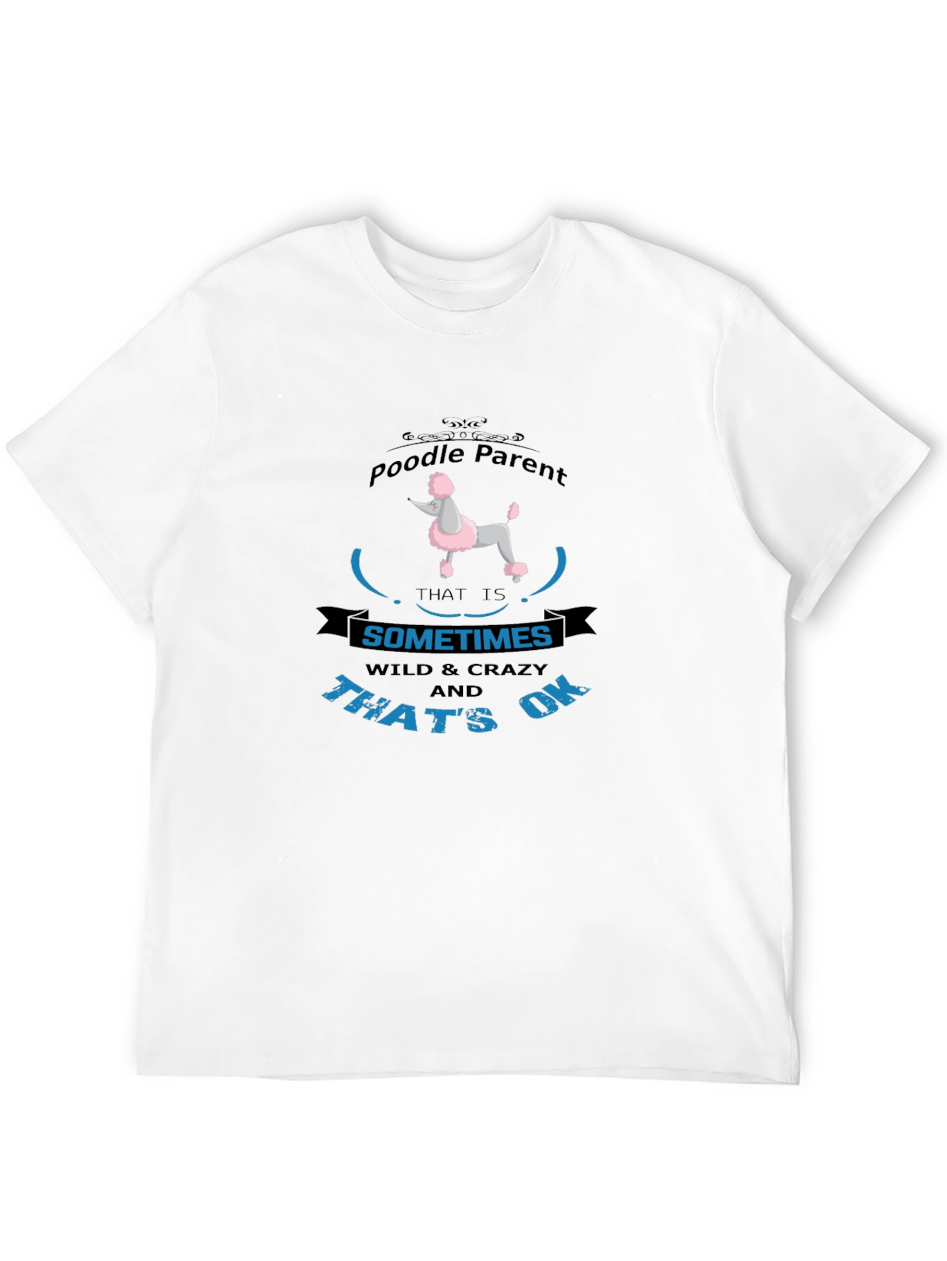 Poodle Parent T-Shirt - Wild & Crazy OK!