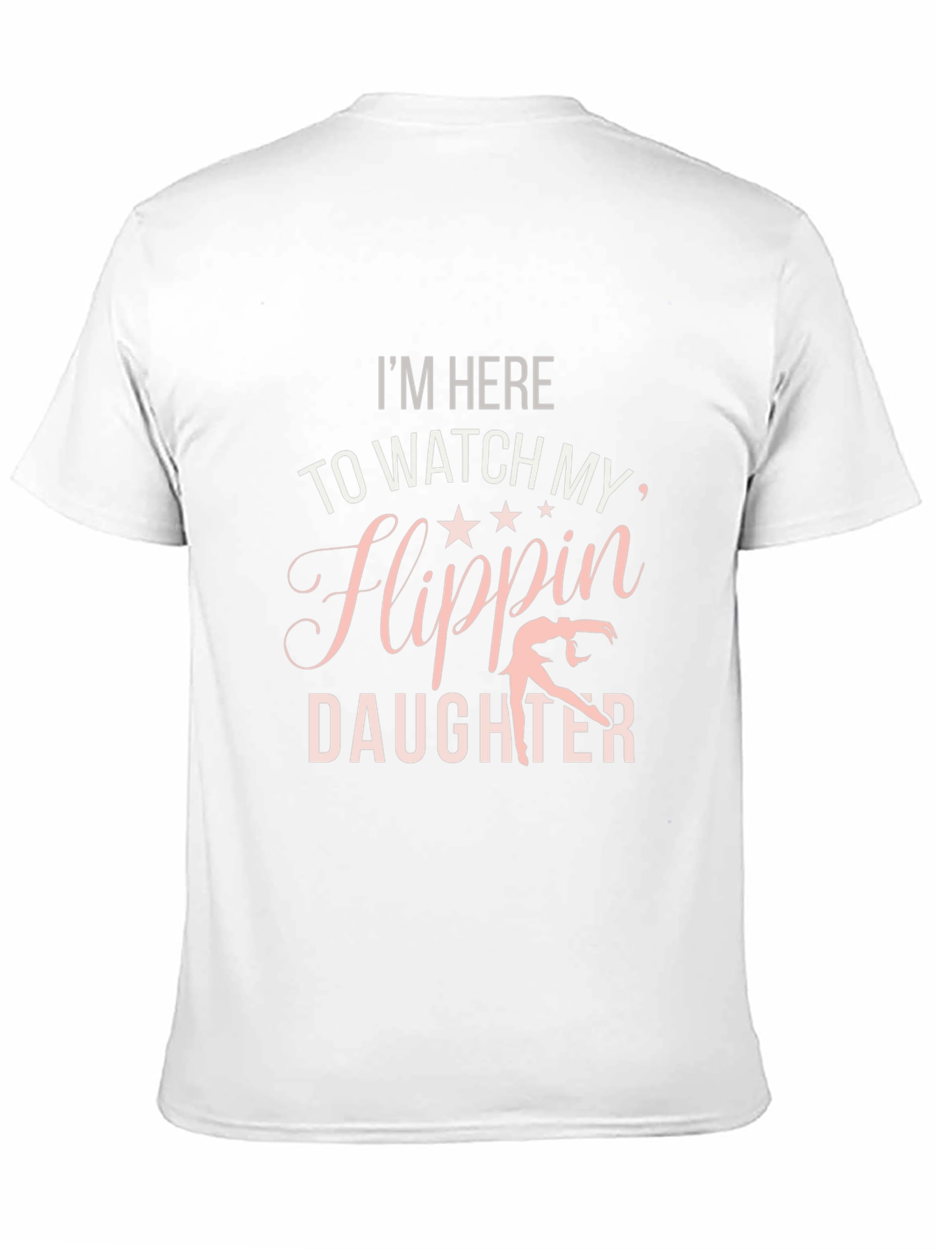 Im Here to Watch My Flippin Daughter T-Shirt